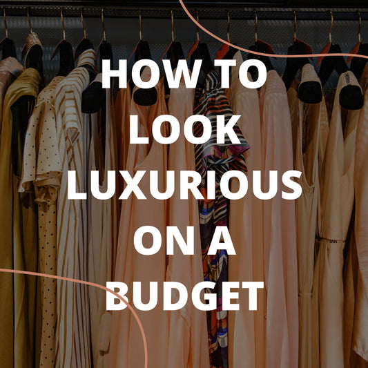 How to Look Luxurious on a Budget